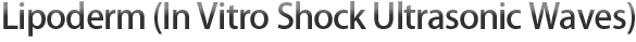 Lipoderm (In Vitro Shock Ultrasonic Waves)
